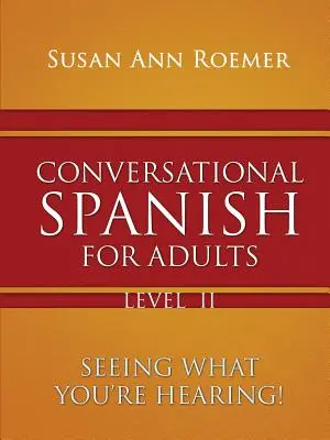 Español conversacional para adultos ¡Ver lo que se oye! Nivel II - Conversational Spanish For Adults Seeing What You're Hearing! Level II