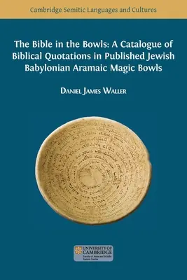 La Biblia en los cuencos: Un catálogo de citas bíblicas en cuencos mágicos judíos babilónicos arameos publicados - The Bible in the Bowls: A Catalogue of Biblical Quotations in Published Jewish Babylonian Aramaic Magic Bowls