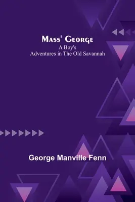 Mass' George: Las aventuras de un niño en la vieja sabana - Mass' George: A Boy's Adventures in the Old Savannah