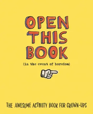 Abrir este libro en caso de aburrimiento: El libro de actividades para adultos - Open This Book in the Event of Boredom: The Awesome Activity Book for Grown-Ups