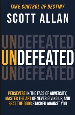 Invicto: Persevera ante la adversidad, domina el arte de no rendirte nunca y vence siempre a las probabilidades en tu contra. - Undefeated: Persevere in the Face of Adversity, Master the Art of Never Giving Up, and Always Beat the Odds Stacked Against You