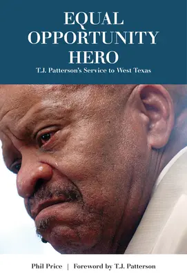 Héroe de la igualdad de oportunidades: el servicio de T. J. Patterson al oeste de Texas - Equal Opportunity Hero: T. J. Patterson's Service to West Texas