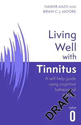 Vivir bien con acúfenos: Guía de autoayuda con técnicas cognitivo-conductuales - Living Well with Tinnitus: A Self-Help Guide Using Cognitive Behavioural Techniques