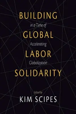 Construir la solidaridad laboral mundial en tiempos de globalización acelerada - Building Global Labor Solidarity in a Time of Accelerating Globalization