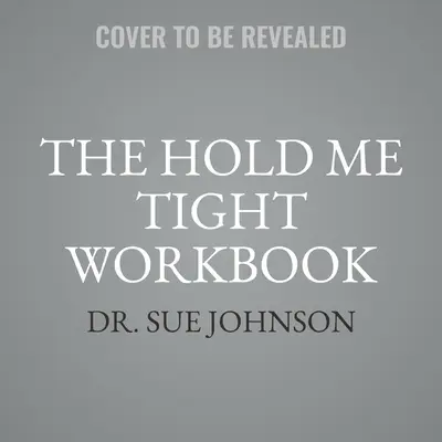 El libro de trabajo Abrázame fuerte: Guía de pareja para una vida de amor - The Hold Me Tight Workbook: A Couple's Guide for a Lifetime of Love