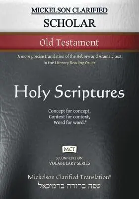 Mickelson Clarified Scholar Antiguo Testamento, MCT: Una traducción más precisa del texto hebreo y arameo en el orden de lectura literaria. - Mickelson Clarified Scholar Old Testament, MCT: A more precise translation of the Hebrew and Aramaic text in the Literary Reading Order