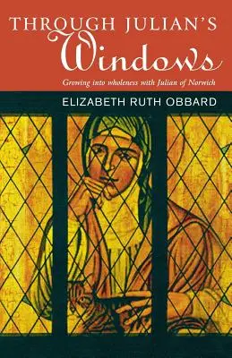 A través de la ventana de Juliano: Crecer en santidad con Juliana de Norwich - Through Julian's Window: Growing Into Holiness with Julian of Norwich