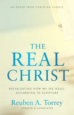 El verdadero Cristo: Reevaluando cómo vemos a Jesús, según las Escrituras - The Real Christ: Reevaluating How We See Jesus, According to Scripture