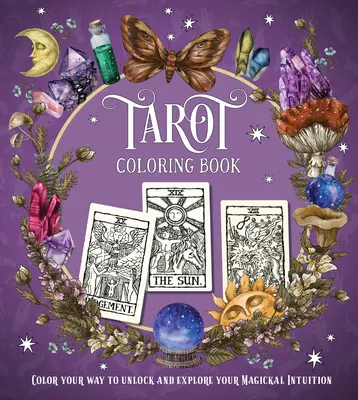 Tarot-Malbuch: Color Your Way to Unlock and Explore Your Magickal Intuition - Tarot Coloring Book: Color Your Way to Unlock and Explore Your Magickal Intuition