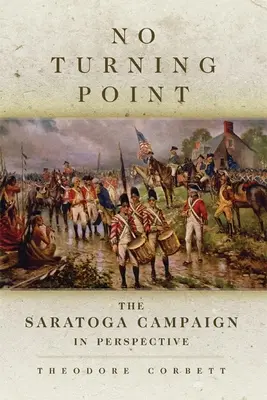 No Turning Point, 32: The Saratoga Campaign in Perspective (Sin punto de inflexión, 32: la campaña de Saratoga en perspectiva) - No Turning Point, 32: The Saratoga Campaign in Perspective