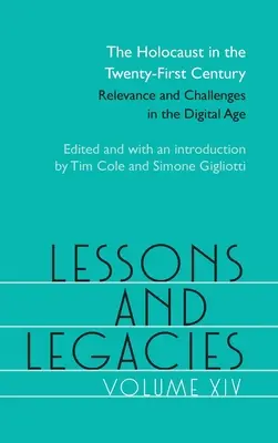 Lecciones y legados XIV: El Holocausto en el siglo XXI; relevancia y retos en la era digitalvolumen 14 - Lessons and Legacies XIV: The Holocaust in the Twenty-First Century; Relevance and Challenges in the Digital Agevolume 14