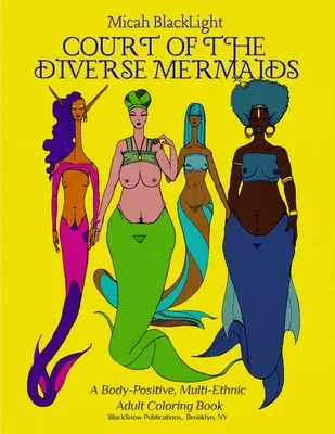 La Corte de las Sirenas Diversas: Un libro para colorear para adultos multiétnico y positivo con el cuerpo - Court of the Diverse Mermaids: A Body Positive, Multi-Ethnic Adult Coloring Book