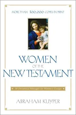 Mujeres del Nuevo Testamento: 30 mensajes devocionales para grupos de mujeres - Women of the New Testament: 30 Devotional Messages for Women's Groups