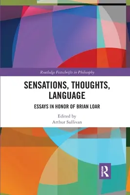 Sensaciones, pensamientos, lenguaje: Ensayos en honor de Brian Loar - Sensations, Thoughts, Language: Essays in Honour of Brian Loar