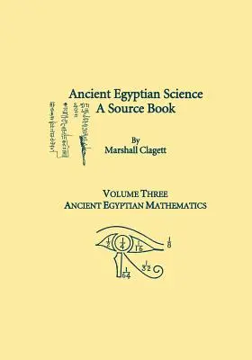 Ancient Egyptian Science, A Source Book. Volume Three: Matemáticas del Antiguo Egipto - Ancient Egyptian Science, A Source Book. Volume Three: Ancient Egyptian Mathematics