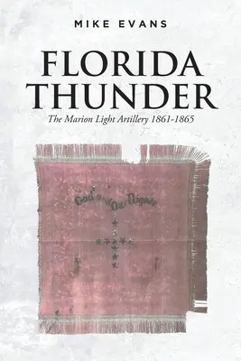 Truenos de Florida: La Artillería Ligera de Marion 1861-1865 - Florida Thunder: The Marion Light Artillery 1861-1865