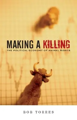 Making a Killing: La economía política de los derechos de los animales - Making a Killing: The Political Economy of Animal Rights