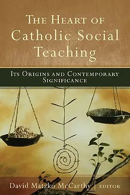 El corazón de la doctrina social católica: su origen y significado contemporáneo - The Heart of Catholic Social Teaching: Its Origin and Contemporary Significance