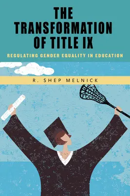 La transformación del Título IX: La regulación de la igualdad de género en la educación - The Transformation of Title IX: Regulating Gender Equality in Education