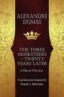 Los mosqueteros - Veinte años después: Una obra en cinco actos - The Musketeers--Twenty Years Later: A Play in Five Acts