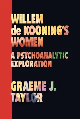 Las mujeres de Willem de Kooning: Una exploración psicoanalítica - Willem de Kooning's Women: A Psychoanalytic Exploration