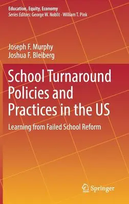 School Turnaround Policies and Practices in the Us: Learning from Failed School Reform (Políticas y prácticas de reconversión escolar en EE.UU.: aprender del fracaso de la reforma escolar) - School Turnaround Policies and Practices in the Us: Learning from Failed School Reform