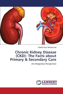 Enfermedad renal crónica (ERC): datos sobre atención primaria y secundaria - Chronic Kidney Disease (CKD)- The Facts about Primary & Secondary Care