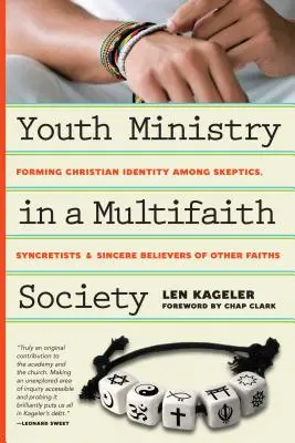 Youth Ministry in a Multifaith Society - Forming Christian Identity Among Skeptics, Syncretists and Sincere Believers of Other Faiths (La pastoral juvenil en una sociedad multiconfesional: formación de la identidad cristiana entre escépticos, sincretistas y creyentes sinceros de otras confesiones) - Youth Ministry in a Multifaith Society - Forming Christian Identity Among Skeptics, Syncretists and Sincere Believers of Other Faiths