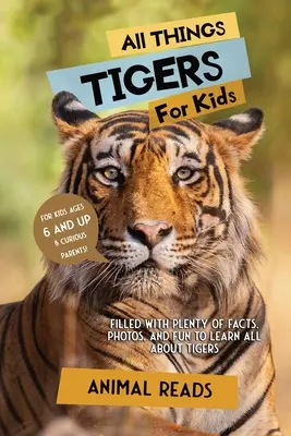 Todo sobre los tigres para niños: Lleno de datos, fotos y diversión para aprender todo sobre los tigres. - All Things Tigers For Kids: Filled With Plenty of Facts, Photos, and Fun to Learn all About Tigers