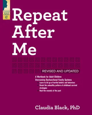 Repite después de mí: Un libro de ejercicios para hijos adultos que superan sistemas familiares disfuncionales - Repeat After Me: A Workbook for Adult Children Overcoming Dysfunctional Family Systems