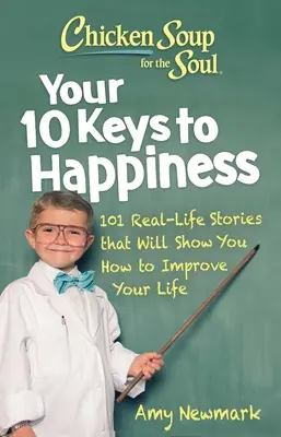 Sopa de pollo para el alma: Tus 10 claves para la felicidad: 101 historias reales que te enseñarán a mejorar tu vida - Chicken Soup for the Soul: Your 10 Keys to Happiness: 101 Real-Life Stories That Will Show You How to Improve Your Life