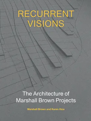 Visiones recurrentes: La arquitectura de los proyectos de Marshall Brown - Recurrent Visions: The Architecture of Marshall Brown Projects