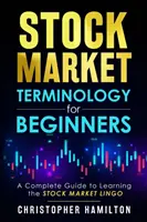 Terminología Bursátil para Principiantes: Una guía completa para aprender la jerga bursátil - Stock Market Terminology for Beginners: A Complete Guide to learning the Stock Market Lingo