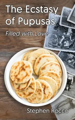 El éxtasis de Pupusas, lleno de amor - The Ecstasy of Pupusas, Filled with Love