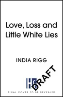 Amor, pérdida y pequeñas mentiras blancas - La novela más divertida que jamás leerá sobre el duelo - Love, Loss and Little White Lies - The funniest novel you'll ever read about grief