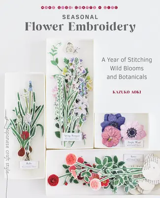 Bordado de Flores Estacionales: Un Año de Costura de Flores Silvestres y Botánicos - Seasonal Flower Embroidery: A Year of Stitching Wild Blooms and Botanicals