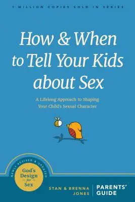 Cómo y cuándo hablar de sexo a tus hijos: Un enfoque para toda la vida para formar el carácter sexual de sus hijos - How and When to Tell Your Kids about Sex: A Lifelong Approach to Shaping Your Child's Sexual Character