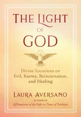 La luz de Dios: Locuciones divinas sobre el mal, el karma, la reencarnación y la curación - The Light of God: Divine Locutions on Evil, Karma, Reincarnation, and Healing