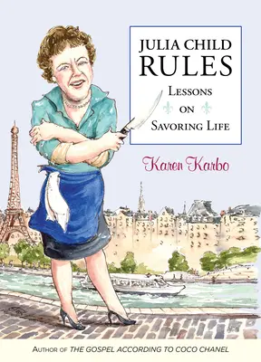 Las reglas de Julia Child: Lecciones para saborear la vida - Julia Child Rules: Lessons on Savoring Life