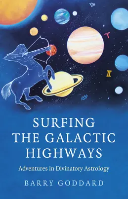 Navegando por las Autopistas Galácticas: Aventuras en astrología adivinatoria - Surfing the Galactic Highways: Adventures in Divinatory Astrology