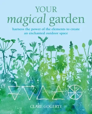 Tu jardín mágico: Aprovecha el poder de los elementos para crear un espacio exterior encantado - Your Magical Garden: Harness the Power of the Elements to Create an Enchanted Outdoor Space