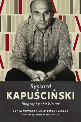 Ryszard Kapuscinski: Biografía de un escritor - Ryszard Kapuscinski: Biography of a Writer