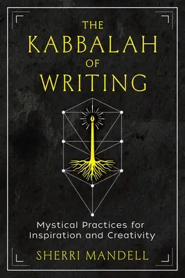 La Cábala de la escritura: Prácticas místicas para la inspiración y la creatividad - The Kabbalah of Writing: Mystical Practices for Inspiration and Creativity