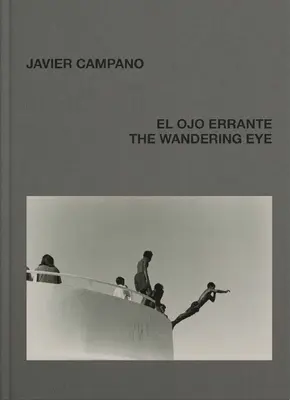 Javier Campano El ojo errante - Javier Campano: The Wandering Eye
