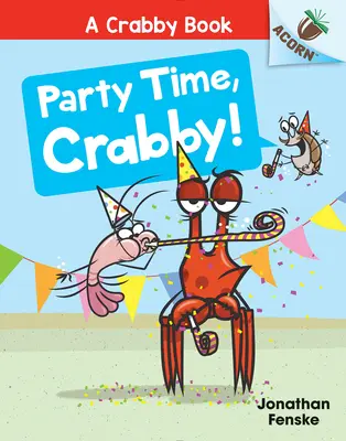 ¡Party Time, Crabby! Un Libro de Bellota (a Crabby Book #6) - Party Time, Crabby!: An Acorn Book (a Crabby Book #6)