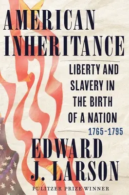 La herencia americana: Libertad y esclavitud en el nacimiento de una nación, 1765-1795 - American Inheritance: Liberty and Slavery in the Birth of a Nation, 1765-1795