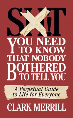 Mierda que necesitas saber y que nadie se ha molestado en contarte: Una Guía Perpetua de la Vida para Todos - Shit You Need to Know That Nobody Bothered to Tell You: A Perpetual Guide to Life for Everyone