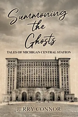 Invocando a los fantasmas: Cuentos de la Estación Central de Michigan - Summoning the Ghosts: Tales of Michigan Central Station