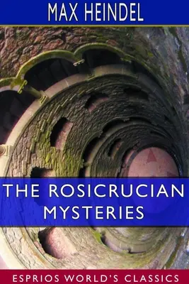 Los misterios rosacruces (Esprios Clásicos): Una exposición elemental de sus enseñanzas secretas - The Rosicrucian Mysteries (Esprios Classics): An Elementary Exposition of Their Secret Teachings