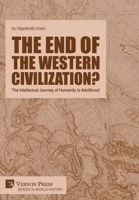 ¿El Fin de la Civilización Occidental? El viaje intelectual de la humanidad hasta la edad adulta - The end of the Western Civilization?: The Intellectual Journey of Humanity to Adulthood